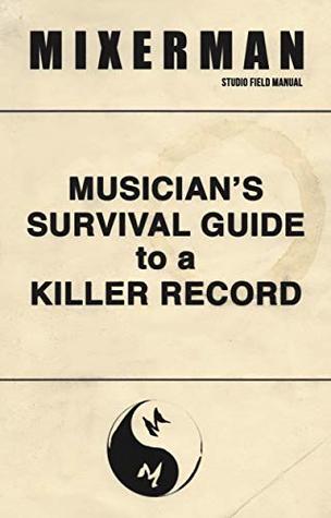 Musician's Survival Guide to a Killer Record (Kindle Edition)