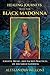 Healing Journeys with the Black Madonna by Alessandra Belloni