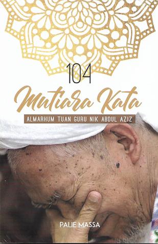 104 Mutiara Kata Almarhum Tuan Guru Nik Abdul Aziz