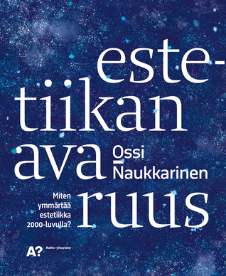 Estetiikan avaruus: miten ymmärtää estetiikkaa 2000-luvulla?
