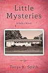 Little Mysteries: Tales of Mystery and the Hidden Lives of Children as Told by an Eight Year Old Girl Little Mysteries: Tales of Mystery and the Hidden Lives of Children as Told by an Eight Year Old Girl