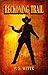 Reckoning Trail: A Classic Western Told by A True Outlaw