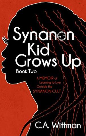 Synanon Kid Grows Up: A Memoir Of Learning To Live Outside The Synanon Cult (Kindle Edition)