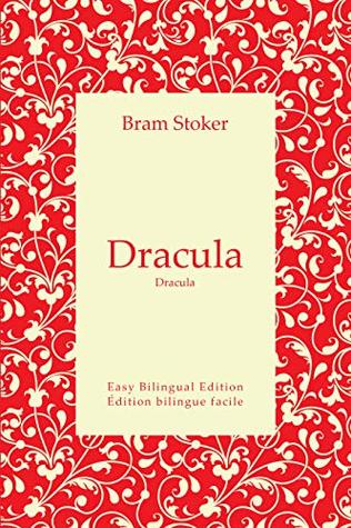 Dracula - Dracula - English to French - Anglais vers le français: Easy Bilingual Edition - Édition bilingue facile