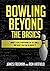 Bowling Beyond the Basics: What's Really Happening on the Lanes, and What You Can Do about It