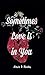 Sometimes Love is in You