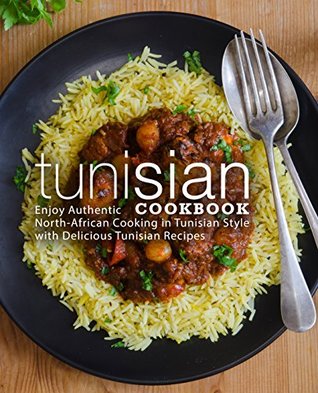 Tunisian Cookbook: Enjoy Authentic North-African Cooking in Tunisian Style with Delicious Tunisian Recipes (Kindle Edition)