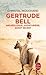 Gertrude Bell - Archéologue, Aventurière, Agent secret