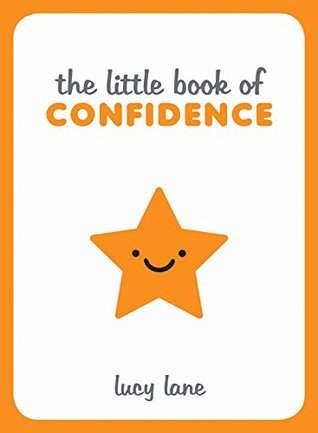The Little Book of Confidence: Tips, Techniques and Quotes for a Self-Assured, Certain and Positive You (Kindle Edition)