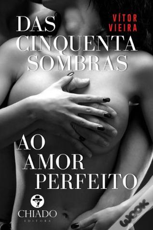 Das Cinquenta Sombras ao Amor Perfeito