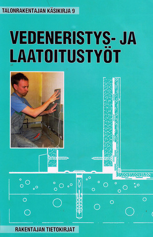 Vedeneristys- ja laatoitustyöt (Talonrakentajan käsikirja #9)