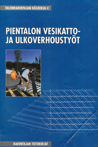 Pientalon vesikatto- ja ulkoverhoustyöt (Talonrakentajan käsikirja #4)