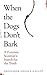 When the Dogs Don't Bark: A...