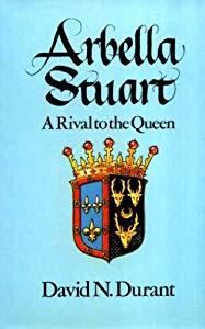 Arbella Stuart: A Rival to the Queen