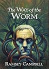 The Way of the Worm by Ramsey Campbell The Way of the Worm by Ramsey Campbell
