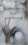 Book cover for LA PRIMA VOLTA IN CUI SONO MORTA (Italian Edition)