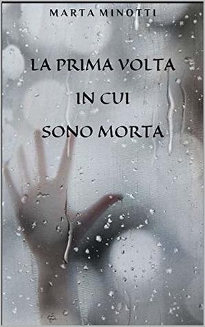 LA PRIMA VOLTA IN CUI SONO MORTA (Italian Edition)