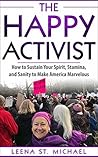The Happy Activist: How to Sustain Your Spirit, Stamina, and Sanity to Make America Marvelous Book cover for The Happy Activist: How to Sustain Your Spirit, Stamina, and Sanity to Make America Marvelous