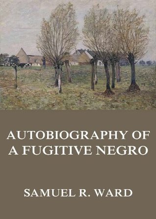 Autobiography of a Fugitive Negro: His Anti-Slavery Labours in the United States, Canada, & England (Kindle Edition)
