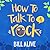 How to Talk to a Rock