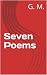 Seven Poems by G.M.