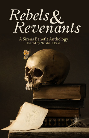 Rebels & Revenants: A Sirens Benefit Anthology