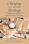 Changing Our Genetic Heritage: Creating a New Reality for Ourselves and Future Generations