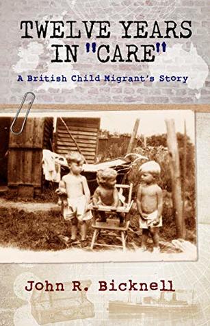 Twelve Years in "Care": A British Child Migrant's Story (Kindle Edition)