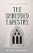 The Shredded Tapestry: A Go...