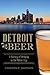 Detroit Beer: A History of ...