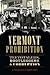 Vermont Prohibition: Teetotalers, Bootleggers & Corruption