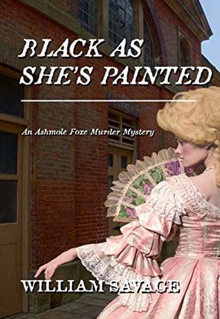 Black As She’s Painted: An Ashmole Foxe Georgian Mystery (Kindle Edition)