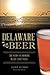 Delaware Beer: The Story of...