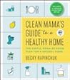 Book cover for Clean Mama's Guide to a Healthy Home: The Simple, Room-by-Room Plan for a Natural Home