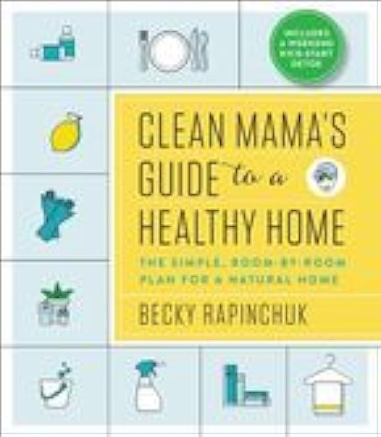 Clean Mama’s Guide to a Healthy Home: The Simple, Room-by-Room Plan for a Natural Home