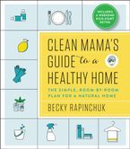 Clean Mama’s Guide to a Healthy Home: The Simple, Room-by-Room Plan for a Natural Home – 50+ Organic DIY Recipes for Detoxing and Family Wellness