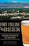 Fort Collins Beer: A History of Brewing on the Front Range (American Palate) Fort Collins Beer: A History of Brewing on the Front Range (American Palate)