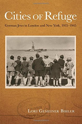 Cities of Refuge: German Jews in London and New York, 1935-1945 (Hardcover)