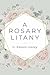 A Rosary Litany by Edward Looney