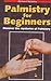 Palmistry for Beginners: Discover the mysteries of Palmistry