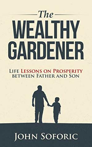 The Wealthy Gardener: Life Lessons on Prosperity between Father and Son