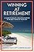 Winning at Retirement: A Guide to Health, Wealth, & Purpose in the Best Years of Your Life