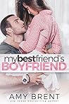 My Best Friend's Boyfriend by Amy Brent