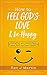 How To Feel God’s Love And Be Happy: Strengthen Your Relationships, Your Faith, and Your Health - Gain the power to improve your life