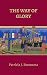 The Way of Glory by Patricia J. Boomsma The Way of Glory by Patricia J. Boomsma