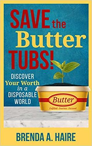 Save the Butter Tubs!: Discover Your Worth in a Disposable World