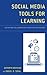 Social Media Tools for Learning: Activating Collaboration Strategies for Success (Concordia University Chicago Leadership)