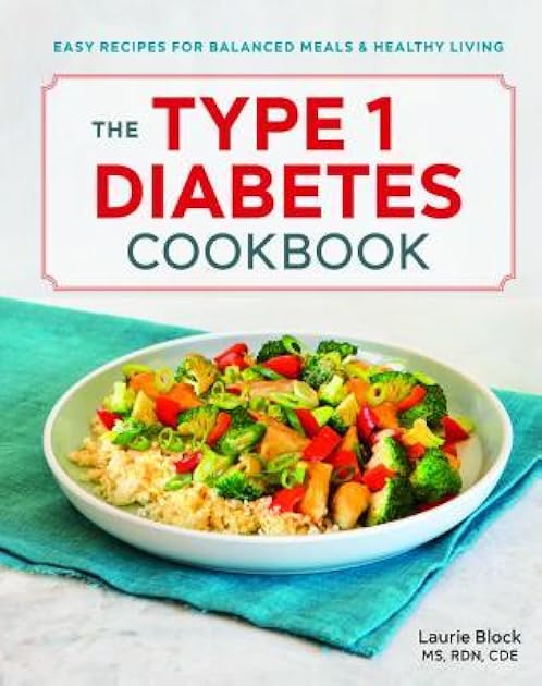 The Type 1 Diabetes Cookbook: Easy Recipes for Balanced Meals and Healthy Living