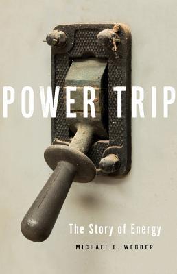 Power Trip: The Story of Energy (Hardcover)