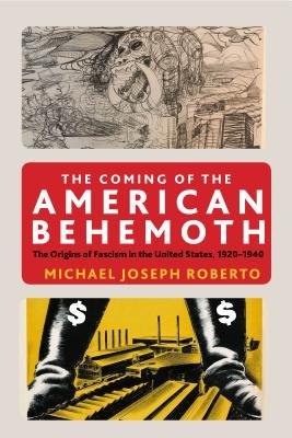 The Coming of the American Behemoth: The Origins of Fascism in the United States, 1920 -1940 (Hardcover)